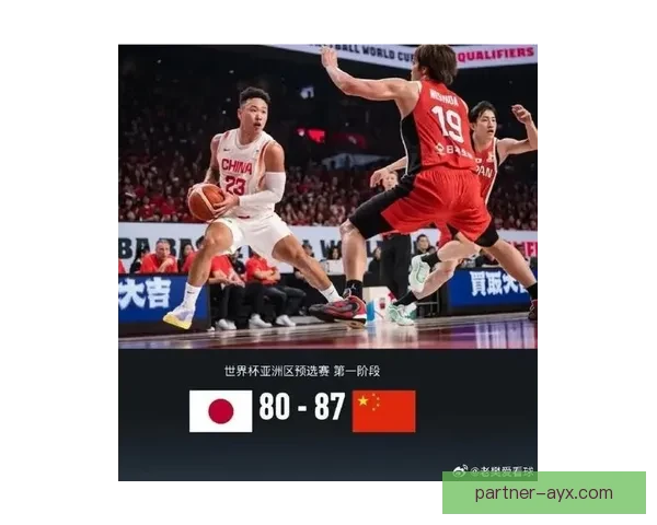 中国男篮逆转日本重燃奥运希望全场沸腾拼搏精神尽显赛场荣耀时刻